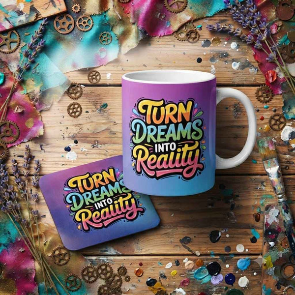 Turn Your Dreams In to Reality 11oz Ceramic Mug & Matching Non Slip Coaster